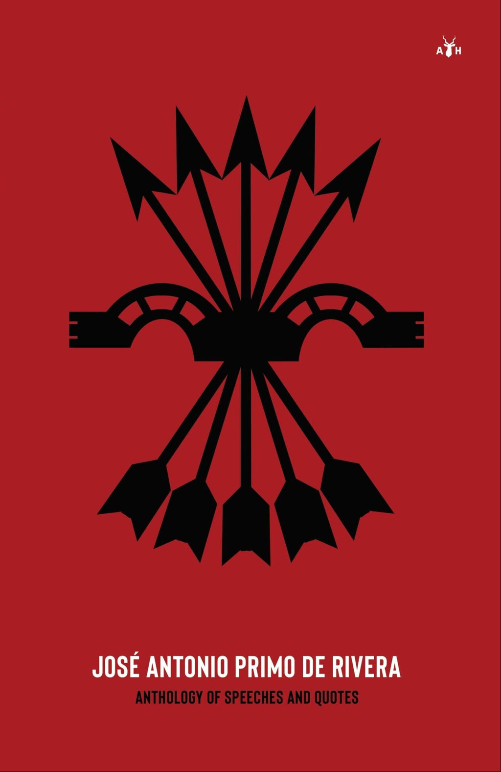 José Antonio Primo de Rivera, Anthology of Speeches and Quotes published by Antelope Hill Publishing