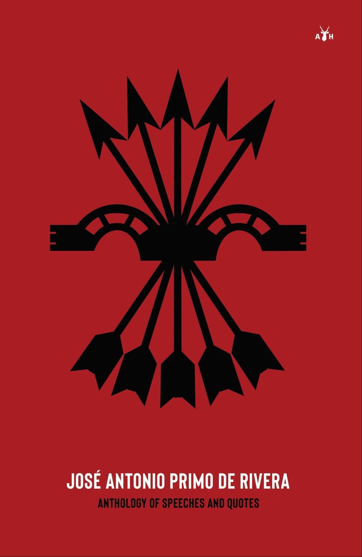 José Antonio Primo de Rivera, Anthology of Speeches and Quotes published by Antelope Hill Publishing