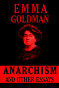 Anarchism and Other Essays by Emma Goldman
