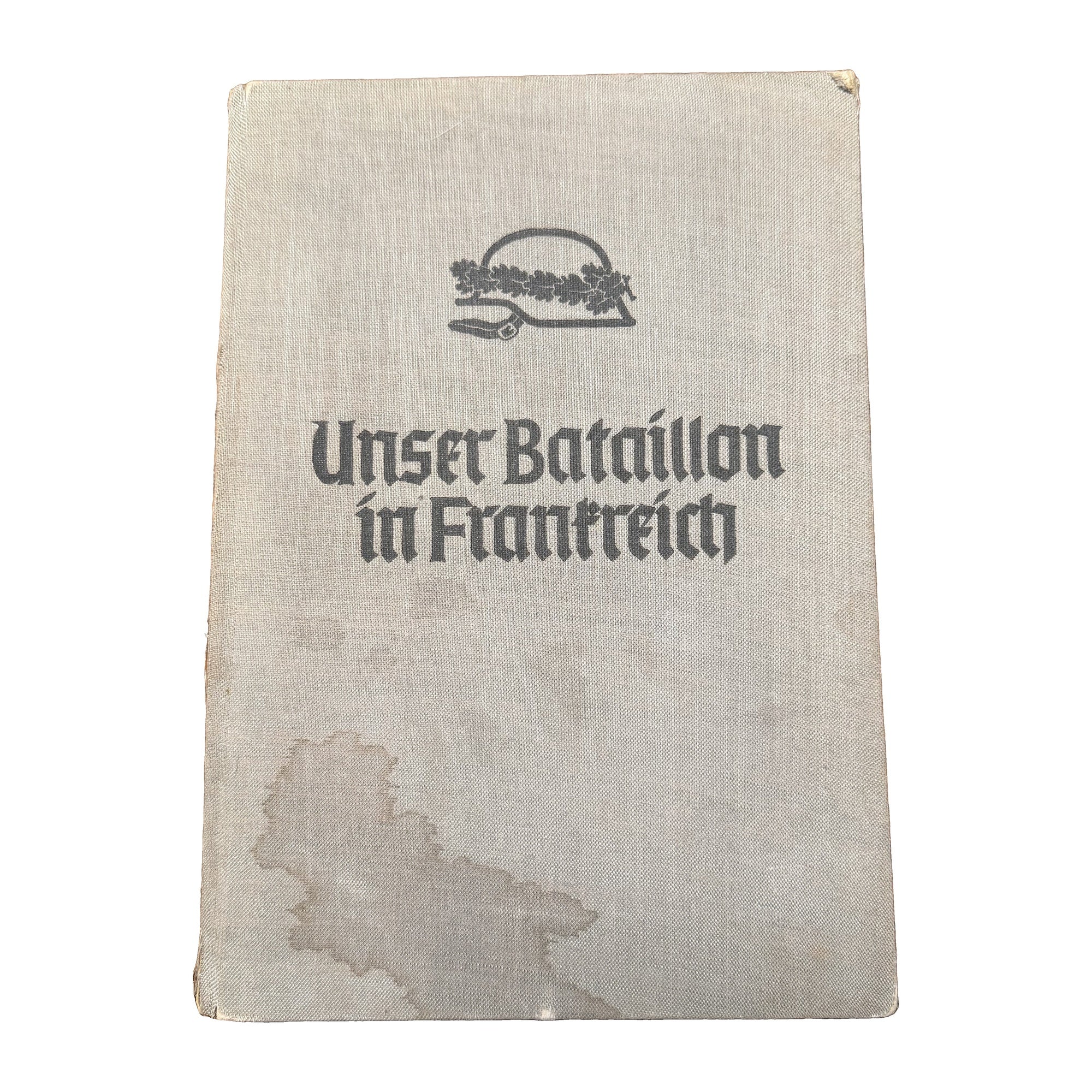 Unser Bataillon in Frankreich — "Soldaten berichten" (Gauverlag Bayerische Ostmark, Bayreuth, c. 1941)
