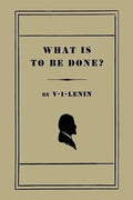 What Is to Be Done? V. I. Lenin